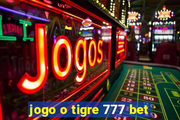 jogo o tigre 777 bet